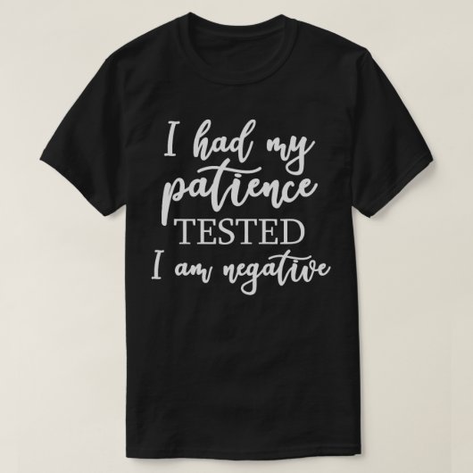 Grappig dat ik mijn geduld liet testen dat ik nega t-shirt (Design voorkant)