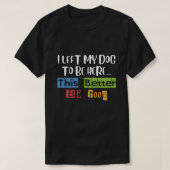 Grappig dat ik mijn hond heb achtergelaten om hier t-shirt (Design voorkant)