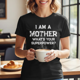 grappig dat ik moeder ben wat je supermacht is? t-shirt