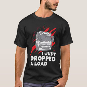 Grappig dat ik net een ladingtrucker heb laten val t-shirt