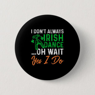 Grappig dat ik niet altijd Iers dansfeest ben. Ronde Button 5,7 Cm