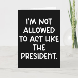 Grappig dat ik niet mag doen alsof ik de president kaart