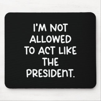 Grappig dat ik niet mag doen alsof ik de president muismat