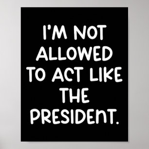 Grappig dat ik niet mag doen alsof ik de president poster