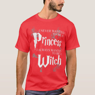 Grappig dat ik nooit een prinses wilde zijn die ik t-shirt
