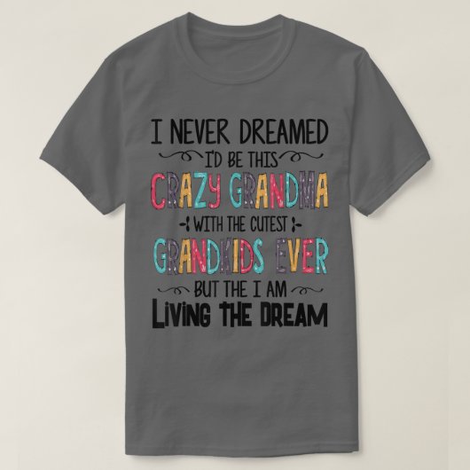 Grappig dat ik nooit gedroomd had dat ik zo'n gekk t-shirt (Design voorkant)