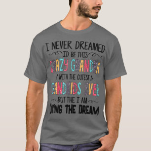 Grappig dat ik nooit gedroomd had dat ik zo'n gekk t-shirt