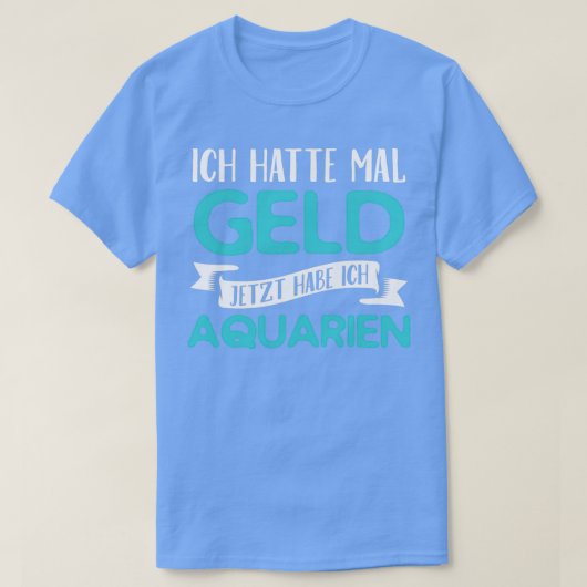 Grappig dat ik ooit geld had... ik heb aquariums.. t-shirt (Design voorkant)