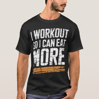 Grappig dat ik train, zodat ik meer kan eten dieet t-shirt