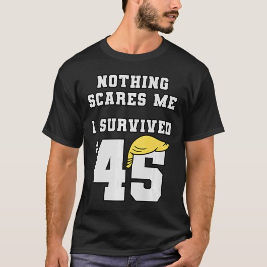 Grappig dat ik Trump heb overleefd 45 Niets schrik T-shirt (Voorkant)