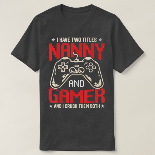 Grappig dat ik twee titels heb, nanny en Gamer vid T-shirt (Design voorkant)
