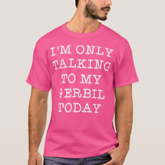 Grappig dat ik vandaag alleen met mijn gerbil-huis t-shirt