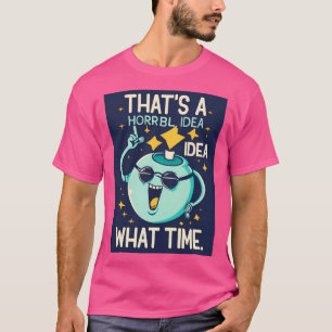 Grappig, dat is een vreselijk idee hoe laat sarcas t-shirt