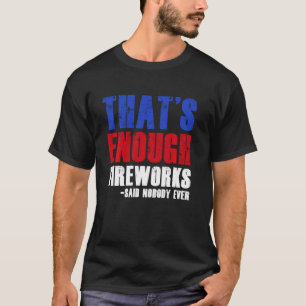 Grappig dat is genoeg vuurwerk 4 juli Patrioti T-shirt