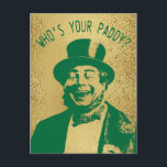 Grappig, dat is je Paddy Gold Saint Patricks Dag Briefkaart<br><div class="desc">Wie is je Paddy Saint Patricks Day briefkaart?  Grappig Iers humor show een vrolijke knul of leprechaun. Veel plezier! Faux gouden achtergrond.</div>