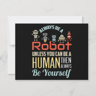 Grappig dat je altijd een robot bent, tenzij je ee