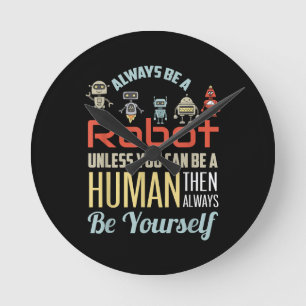 Grappig dat je altijd een robot bent, tenzij je ee ronde klok