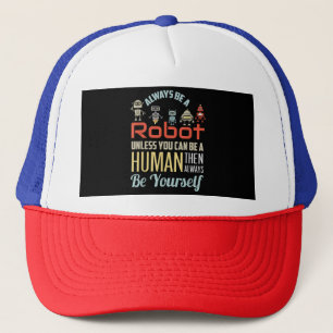 Grappig dat je altijd een robot bent, tenzij je ee trucker pet