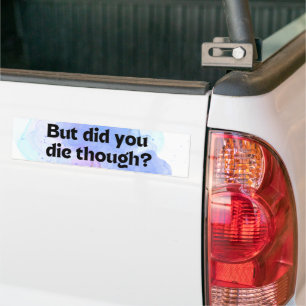 Grappig dat je dood ging? Bumpersticker