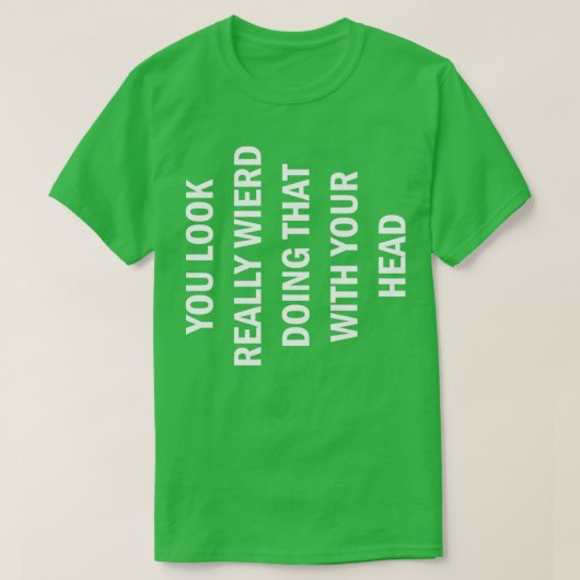 GRAPPIG DAT JE ER RAAR UITZiet ALS JE DAT MET JE H T-shirt (Design voorkant)