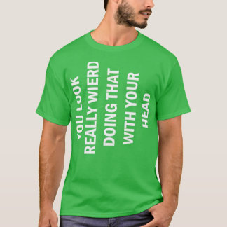 GRAPPIG DAT JE ER RAAR UITZiet ALS JE DAT MET JE H T-shirt