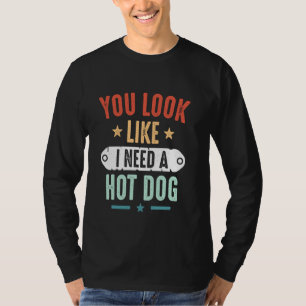 Grappig dat je eruit ziet alsof ik een hotdog nodi t-shirt