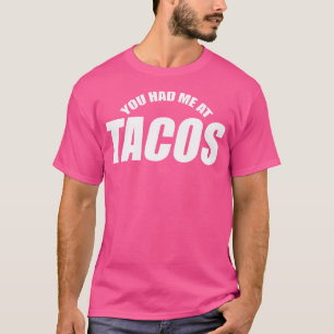 Grappig dat je me al had bij Tacos Mexicaans eten T-shirt