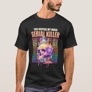 Grappig dat je mijn innerlijke seriemoordenaar ins t-shirt