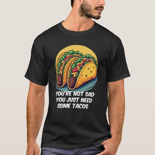 Grappig dat je niet verdrietig bent, je hebt tacos t-shirt (Voorkant)