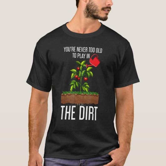 Grappig dat je nooit te oud bent om in de aarde te t-shirt (Voorkant)