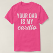 Grappig dat je vader mijn cardio Sarcastische gym  T-shirt (Design voorkant)