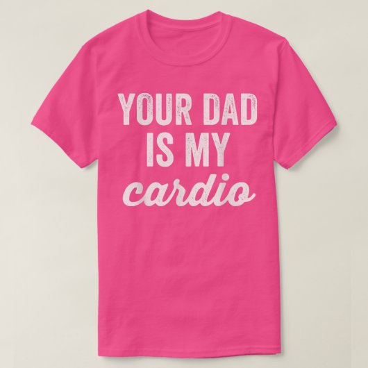 Grappig dat je vader mijn cardio Sarcastische gym  T-shirt (Design voorkant)