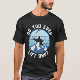 Grappig dat je zelfs maar een lift Bro hebt T-shirt