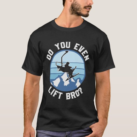 Grappig dat je zelfs maar een lift Bro hebt T-shirt (Voorkant)