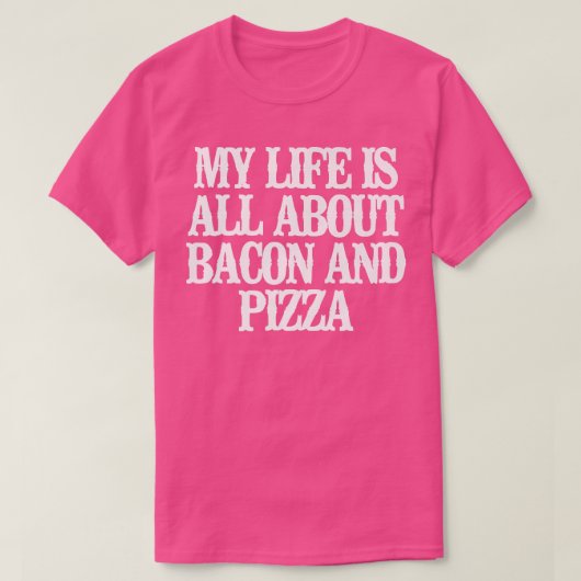 Grappig dat mijn leven draait om Bacon en Pizza T-shirt (Design voorkant)