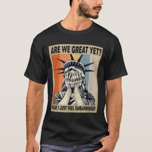 Grappig dat we geweldig zijn, want ik schaam me ge t-shirt