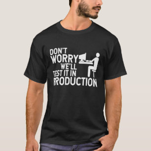 Grappig dat we het testen in productieprogrammeur t-shirt