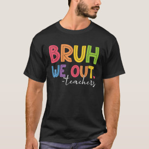 Grappig dat we leerkrachten eind schooljaar les ge t-shirt