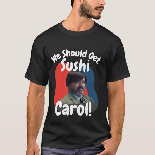 Grappig dat we Sushi Carol moeten halen T-shirt (Voorkant)