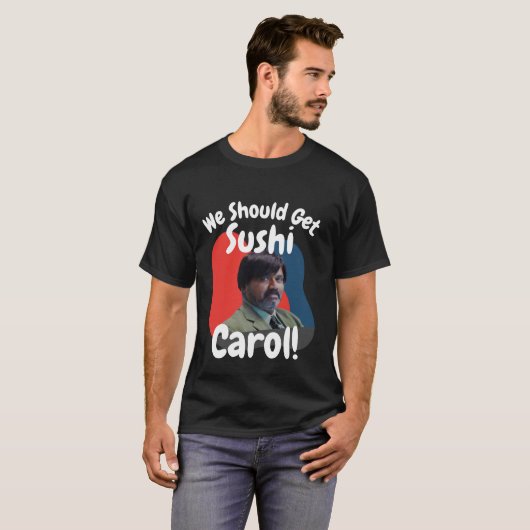 Grappig dat we Sushi Carol moeten halen T-shirt (Voorkant volledig)