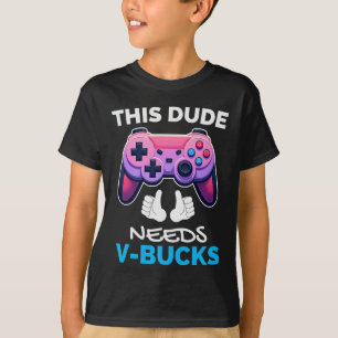 Grappig deze kerel heeft V-Bucks nodig Werkt voor  T-shirt