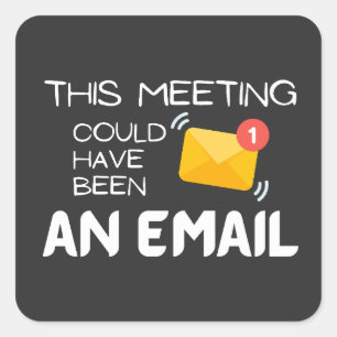 Grappig: Deze vergadering had ook een e-mail kunne Vierkante Sticker