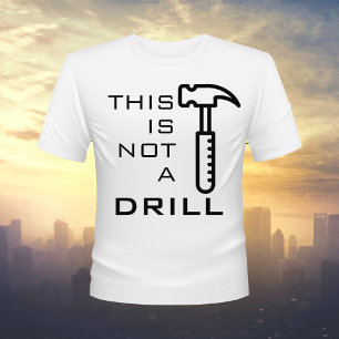 Grappig dit is geen drill, hamer T-shirt