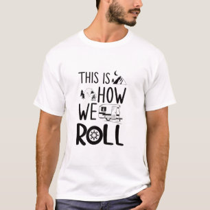 Grappig, dit is hoe we RV Camper rollen T-shirt