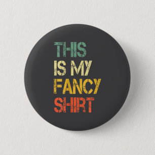 Grappig Dit Is Mijn Fancy Shirt Sarcastisch Gezegd Ronde Button 5,7 Cm