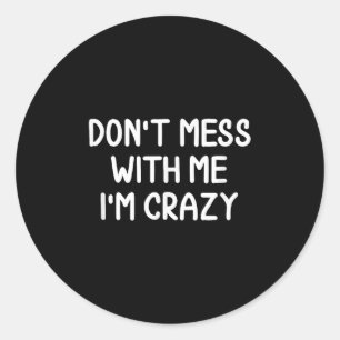 Grappig, doe maar niet mee met mij, ik ben gek. gr ronde sticker