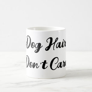 Grappig "Dog Hair Don't Care" Script Mok