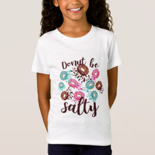 Grappig DONUT BE SALTY Trendy Tiener Graphics Meis T-shirt