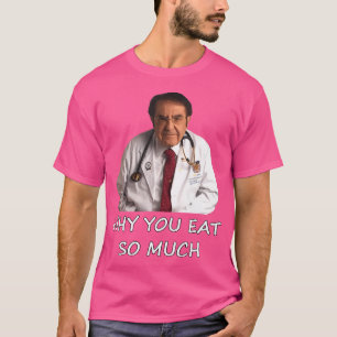 Grappig Dr. Nowzaradan Waarom je zoveel meme eet T-shirt