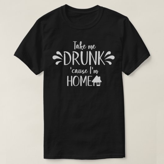 Grappig Drink citaat breng me naar Drink omdat Im  T-shirt (Design voorkant)